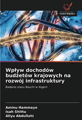 Wpływ dochodów budżetów krajowych na rozwój infrastruktury: Badanie stanu Bauchi w Nigerii (Polish Edition)