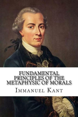 Fundamental Principles Of The Metaphysic Of Morals