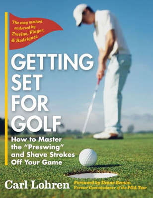 Getting Set For Golf: How To Master The "Preswing" And Shave Strokes Off Your Game