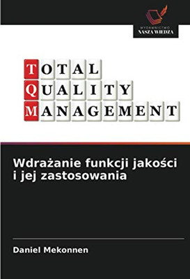 Wdrażanie funkcji jakości i jej zastosowania (Polish Edition)