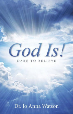 God Is!: Dare To Believe
