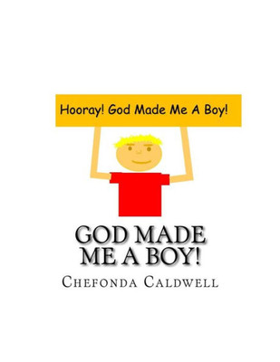 God Made Me A Boy!: Hooray! God Made Me A Boy!