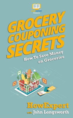 Grocery Couponing Secrets: How To Save Money On Groceries