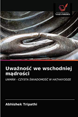 Uważność we wschodniej mądrości: UNMĀN - CZYSTA ŚWIADOMOŚĆ W HAṬHAYODZE (Polish Edition)