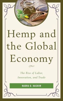 Hemp And The Global Economy: The Rise Of Labor, Innovation, And Trade