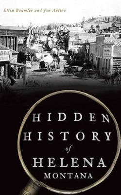 Hidden History Of Helena, Montana