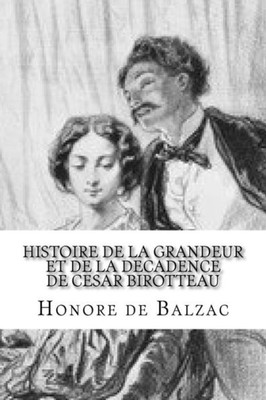 Histoire De La Grandeur Et De La Decadence De Cesar Birotteau (French Edition)