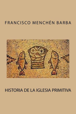 Historia De La Iglesia Primitiva (Spanish Edition)