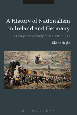 Histories Of Nationalism In Ireland And Germany: A Comparative Study From 1800 To 1932