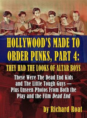 Hollywood'S Made To Order Punks, Part 4: They Had The Looks Of Altar Boys (Hardback)