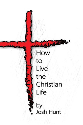 How To Live The Christian Life