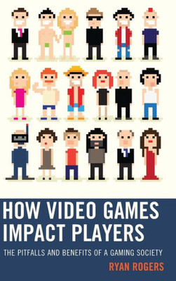 How Video Games Impact Players: The Pitfalls And Benefits Of A Gaming Society
