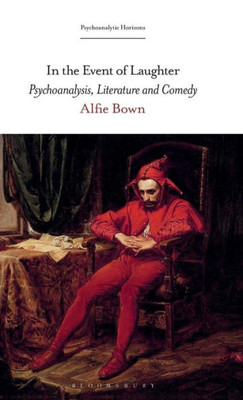 In The Event Of Laughter: Psychoanalysis, Literature And Comedy (Psychoanalytic Horizons)