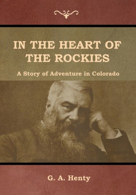In The Heart Of The Rockies: A Story Of Adventure In Colorado