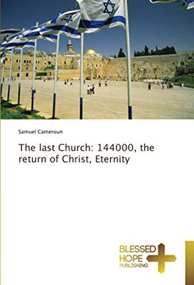 The last Church: 144000, the return of Christ, Eternity