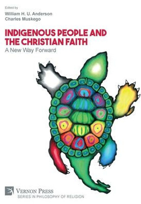 Indigenous People And The Christian Faith: A New Way Forward (Philosophy Of Religion)