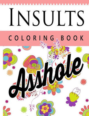 Insult Coloring Book: Retro Coloring Designs For Foul Mouthed Beasts. A Sweary Coloring Book