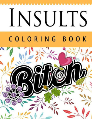 Insult Coloring Book: Retro Coloring Designs For Foul Mouthed Beasts. A Sweary Coloring Book