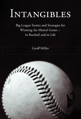 Intangibles: Big-League Stories And Strategies For Winning The Mental Game-In Baseball And In Life