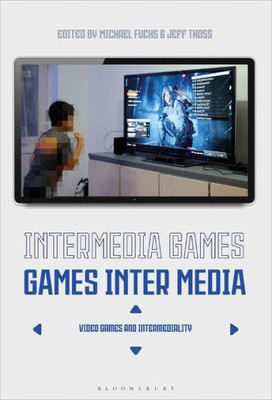 Intermedia Games?Games Inter Media: Video Games And Intermediality