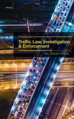 Introduction To Traffic Law, Investigation, And Enforcement
