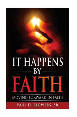 It Happens By Faith: Moving Forward In Faith