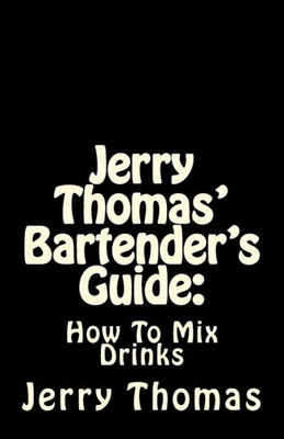 Jerry Thomas' Bartender'S Guide: How To Mix Drinks