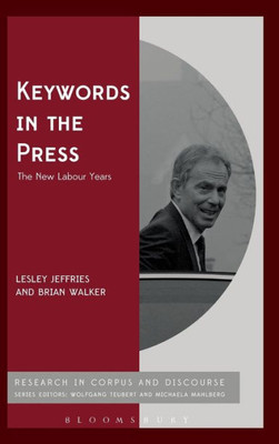 Keywords In The Press: The New Labour Years (Corpus And Discourse)