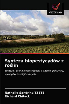 Synteza biopestycydów z roślin: Synteza i ocena biopestycydów z tytoniu, pokrzywy, wyciągów eukaliptusowych (Polish Edition)