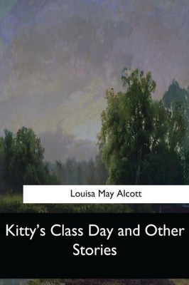 Kitty'S Class Day And Other Stories