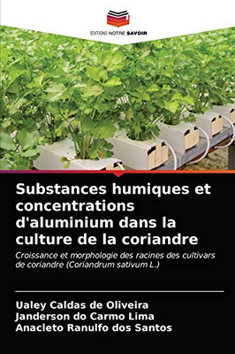 Substances humiques et concentrations d'aluminium dans la culture de la coriandre: Croissance et morphologie des racines des cultivars de coriandre (Coriandrum sativum L.) (French Edition)