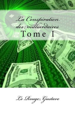 La Conspiration Des Milliardaires: Tome I (French Edition)