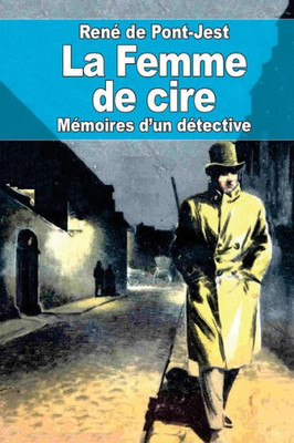 La Femme De Cire: Mémoires D'Un Détective (French Edition)