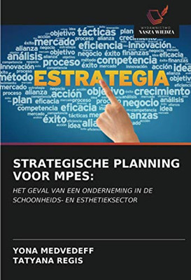 STRATEGISCHE PLANNING VOOR MPES:: HET GEVAL VAN EEN ONDERNEMING IN DE SCHOONHEIDS- EN ESTHETIEKSECTOR (Dutch Edition)