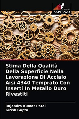 Stima Della Qualità Della Superficie Nella Lavorazione Di Acciaio Aisi 4340 Temprato Con Inserti In Metallo Duro Rivestiti (Italian Edition)