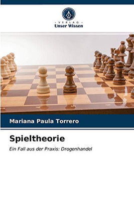 Spieltheorie: Ein Fall aus der Praxis: Drogenhandel (German Edition)