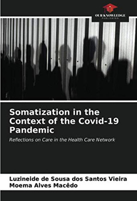 Somatization in the Context of the Covid-19 Pandemic: Reflections on Care in the Health Care Network