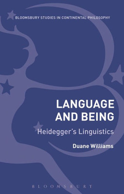 Language And Being: Heidegger'S Linguistics (Bloomsbury Studies In Continental Philosophy)