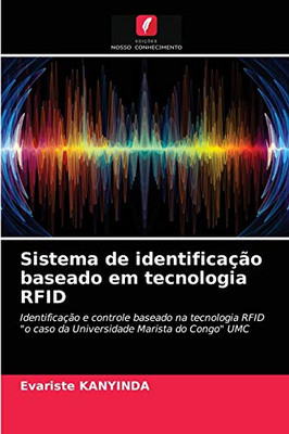 Sistema de identificação baseado em tecnologia RFID: Identificação e controle baseado na tecnologia RFID "o caso da Universidade Marista do Congo" UMC (Portuguese Edition)