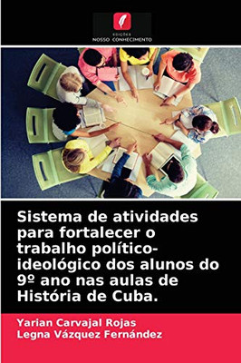 Sistema de atividades para fortalecer o trabalho político-ideológico dos alunos do 9° ano nas aulas de História de Cuba. (Portuguese Edition)