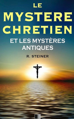 Le Mystère Chrétien Et Les Mystères Antiques (French Edition)
