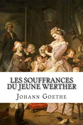 Les Souffrances Du Jeune Werther (French Edition)