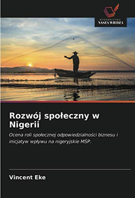 Rozwój społeczny w Nigerii: Ocena roli społecznej odpowiedzialności biznesu i inicjatyw wpływu na nigeryjskie MŚP. (Polish Edition)