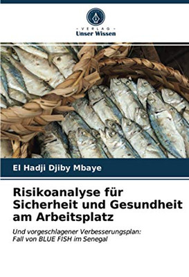 Risikoanalyse für Sicherheit und Gesundheit am Arbeitsplatz: Und vorgeschlagener Verbesserungsplan:Fall von BLUE FISH im Senegal (German Edition)