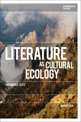 Literature As Cultural Ecology: Sustainable Texts (Environmental Cultures)