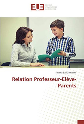 Relation Professeur-Elève-Parents (French Edition)