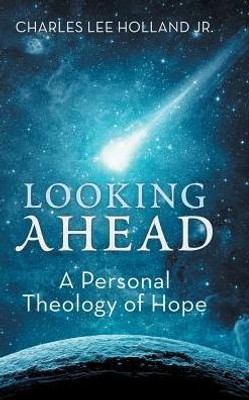 Looking Ahead: A Personal Theology Of Hope