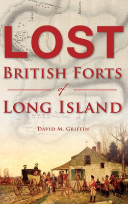 Lost British Forts Of Long Island