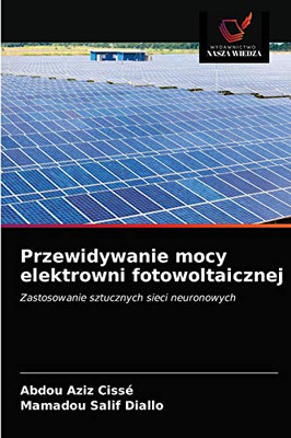 Przewidywanie mocy elektrowni fotowoltaicznej (Polish Edition)