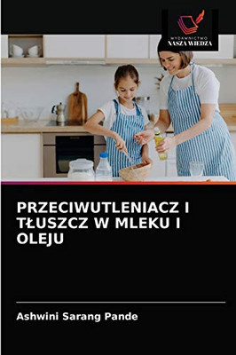PRZECIWUTLENIACZ I TŁUSZCZ W MLEKU I OLEJU (Polish Edition)